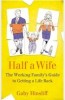 Half a Wife: The Working Family’s Guide to Getting a Life Back by Gaby Hinsliff – review
